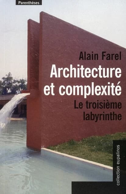 Architecture et complexité : le troisième labyrinthe (Nouvelle éd. révisée et augmentée) Alain Farel