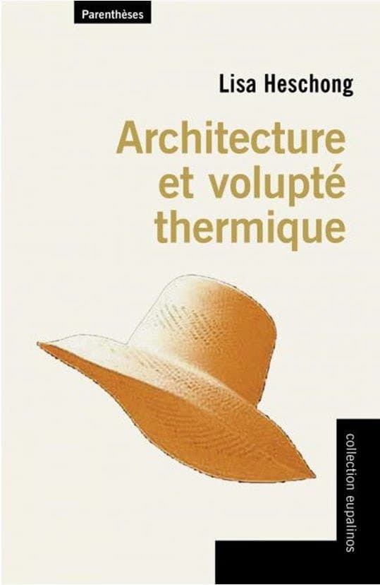 Architecture et volupté thermique ([Nouvelle éd.]) Lisa Heschong ; traduit de l'anglais par Hubert Guillaud