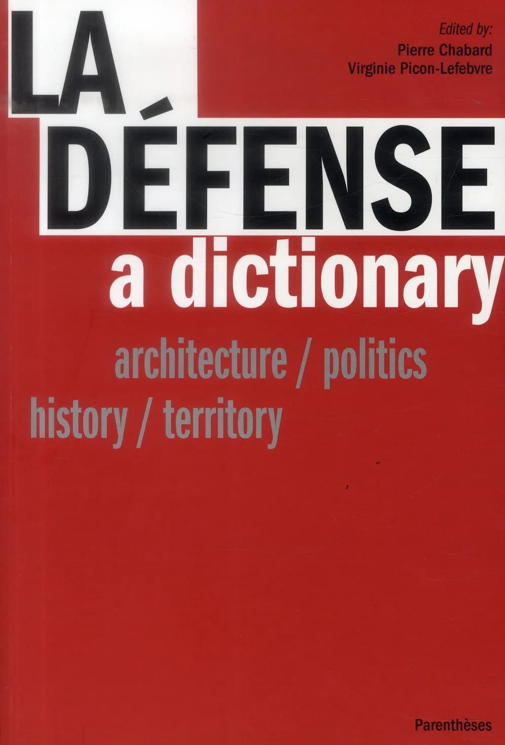 La Défense, a dictionary : architecture, politics, history, territory