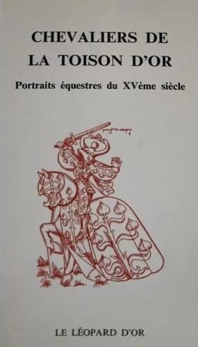 Chevaliers de la Toison d'or : portraits équestres du XVème siècle : d'après le manuscrit n° 4790 de la Bibliothèque de l'Arsenal