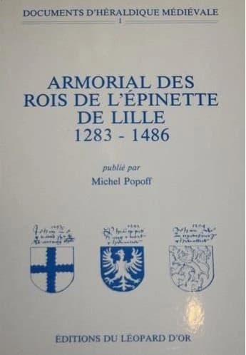 Documents d'héraldique médiévale Tome 1 ; armorial des rois de l'Epinette de Lille (1283-1486)
