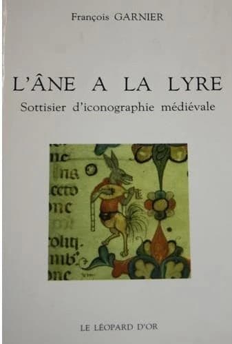 L' Ane à la lyre : sottisier d'iconographie médiévale