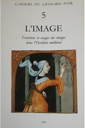 L'image : fonctions et usages des images dans l'Occident médiéval : actes du 6e International workshop on medieval societies, Centre Ettore Majorana, Erice, Sicile, 17-23 octobre 1992