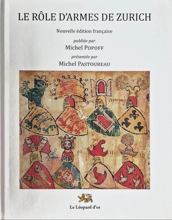 Le rôle d'armes de Zurich (Nouvelle éd. française) [édition] publiée par Michel Popoff,... ; présentée par Michel Pastoureau,... : Die Wappenrolle von Zürich