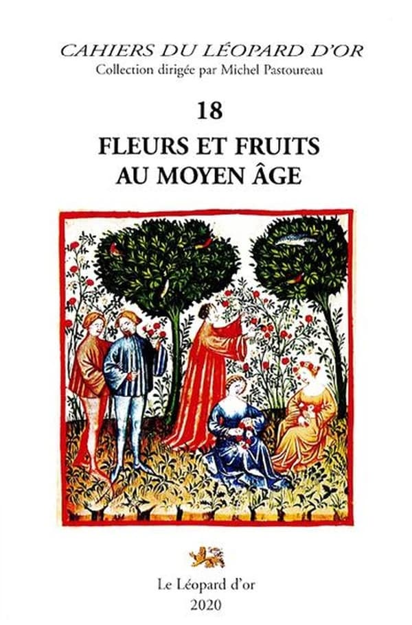 Fleurs et fruits au Moyen âge : actes des colloques de l'association Au pied du sycomore, Saintes, mai 2014-Paris, octobre 2015
