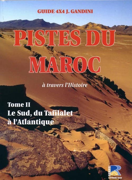 Pistes du Maroc : à travers l'histoire. Tome 2, Le sud, du Tafilalet à l'Atlantique (2e éd.) Jacques Gandini ; assisté de Hocein Ahalfi