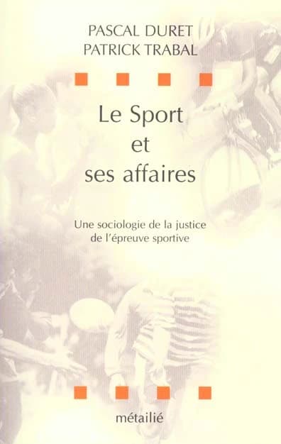Le sport et ses affaires : une sociologie de la justice de l'épreuve sportive