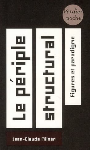 Le périple structural : figures et paradigme (Nouvelle éd. revue et augmentée) Jean-Claude Milner