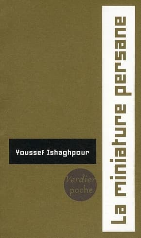 La miniature persane : les couleurs de la lumière : le miroir et le jardin ([Nouvelle éd. augmentée]) Youssef Ishaghpour