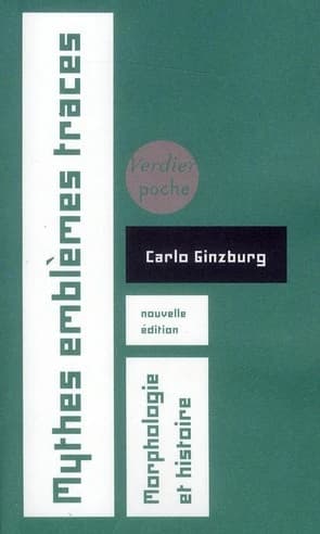 Mythes, emblèmes, traces : morphologie et histoire (Nouvelle éd. augmentée) Carlo Ginzburg ; traduction de l'italien par Monique Aymard, Christian Paoloni, Elsa Bonan... [et al.] ; revue par Martin Rueff