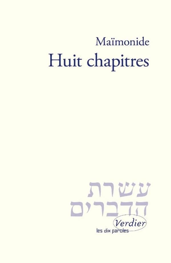 Huit chapitres : introduction de la michna d'Avot, maxime des Pères de la Synagogue (Éd. revue et mise à jour par René Lévy, augmentée du texte original et d'une notice sur Jules Wolff) Moïse Maïmonide ; traduit de l'arabe et annoté par Jules Wolff