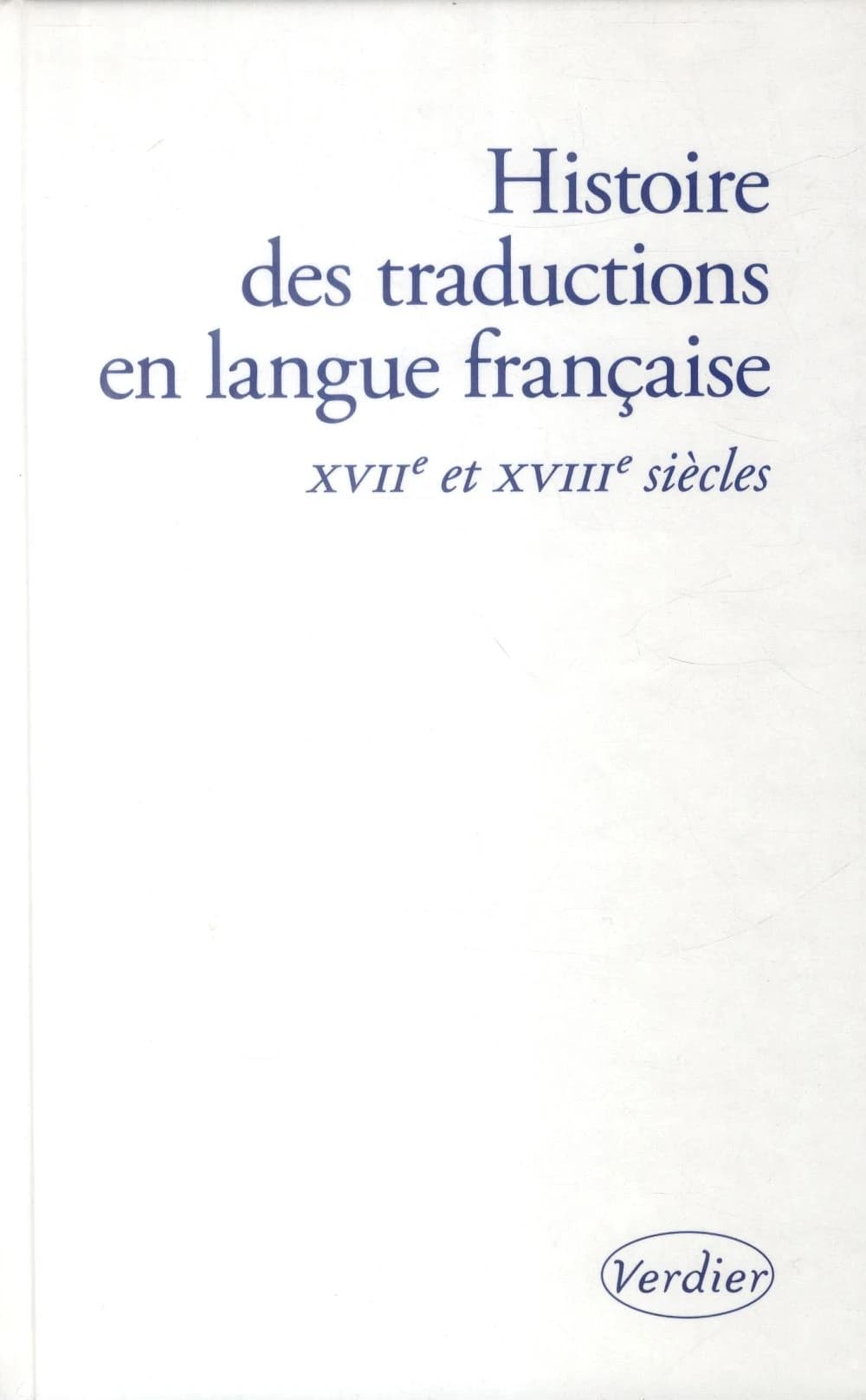 Histoire des traductions en langue française. XVIIe et XVIIIe siècles, 1610-1815