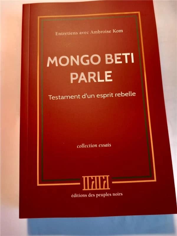 Mongo Beti parle : testament d'un esprit rebelle