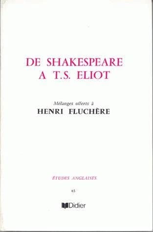 Etudes anglaises : de Shakespeare à T. S. Eliot ; mélanges offerts à Henri Fluchère