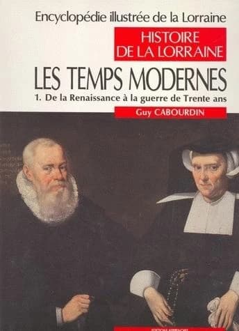 Encyclopédie illustrée de la Lorraine. 1. 1, Histoire de la Lorraine. Les temps modernes. De la Renaissance à la guerre de Trente ans