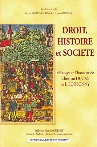 Droit, histoire et société : mélanges en l'honneur de Christian Dugas de La Boissonny