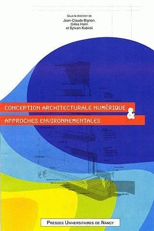 Conception architecturale numérique et approches environnementales : actes du 3ème Séminaire de conception architecturale numérique, [SCAN 09, Nancy, 14-15 mai 2009]