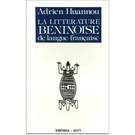 La Littérature béninoise de langue française : des origines à nos jours