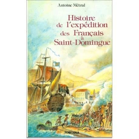 Histoire de l'expédition des Français à Saint-Domingue : sous le consulat de Napoléon Bonaparte (1802-1803). (Suivie des) Mémoires et notes (Reprod. en fac-sim.) Antoine Métral ; d'Isaac Louverture ; [introd. de J. Adélaïde-Merlande]