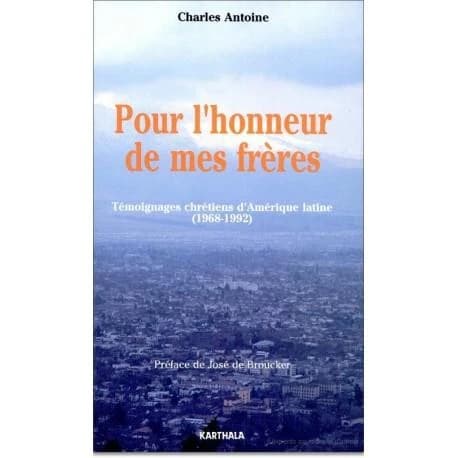 Pour l'honneur de mes frères : témoignages chrétiens d'Amérique latine, 1968-1992