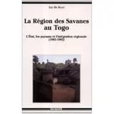 La région des savanes au Togo : l'État, les paysans et l'intégration régionale, 1885-1985