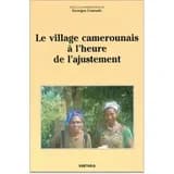 Le village camerounais à l'heure de l'ajustement : [journées de travail de l'Observatoire du changement et de l'innovation sociale au Cameroun, Dschang, avril 1992]