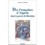 Des Françaises d'Algérie dans la guerre de libération : des oubliées de l'histoire