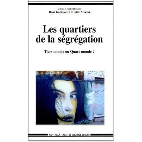 Les quartiers de la ségrégation : Tiers monde ou Quart monde ? : [colloque international "Tiers-Monde ou Quart-Monde, les quartiers de la ségrégation"]