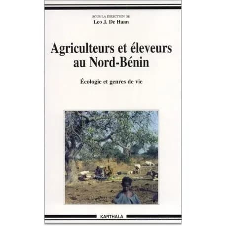 Agriculteurs et éleveurs au Nord-Bénin : écologie et genres de vie