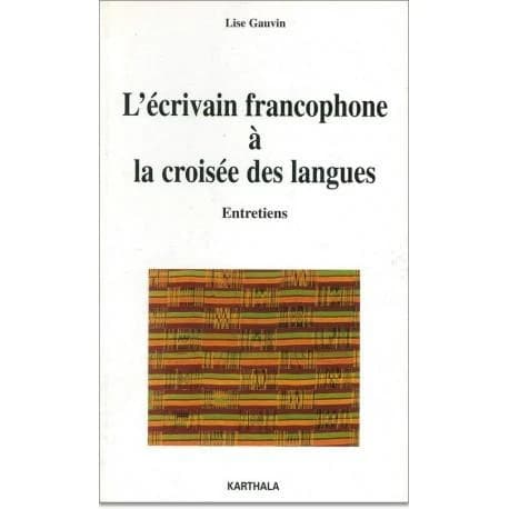 L' écrivain francophone à la croisée des langues : entretiens