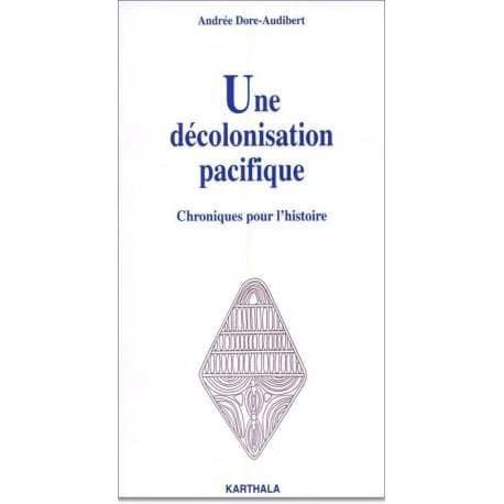 Une décolonisation pacifique : chroniques pour l'histoire