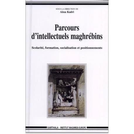Parcours d'intellectuels maghrébins : scolarité, formation, socialisation et positionnements : [colloque, Université Paris 8, 14 et 15 novembre 1996]