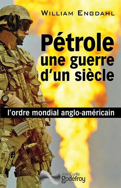 Pétrole, une guerre d'un siècle : l'ordre mondial anglo-américain