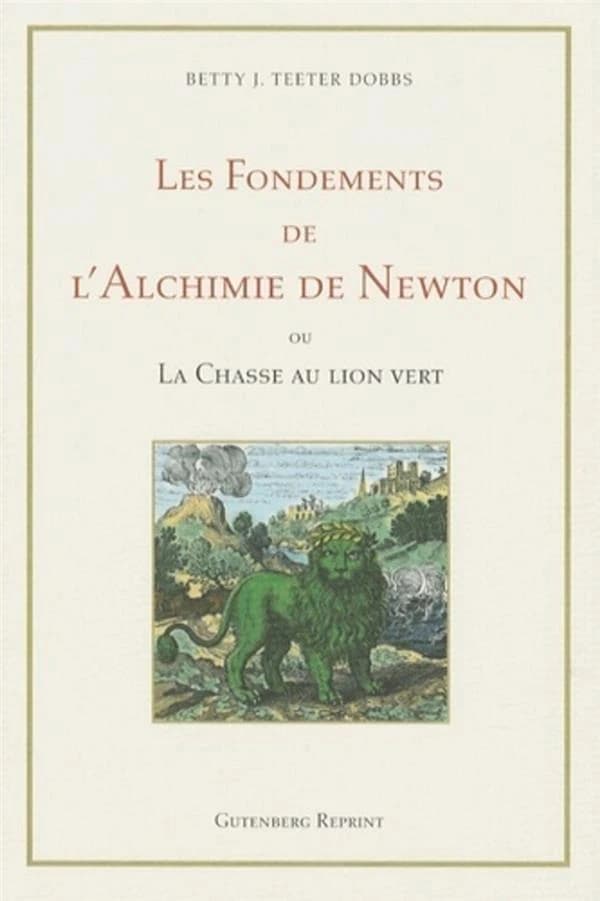 Les fondements de l'alchimie de newton ou la chasse au lion vert
