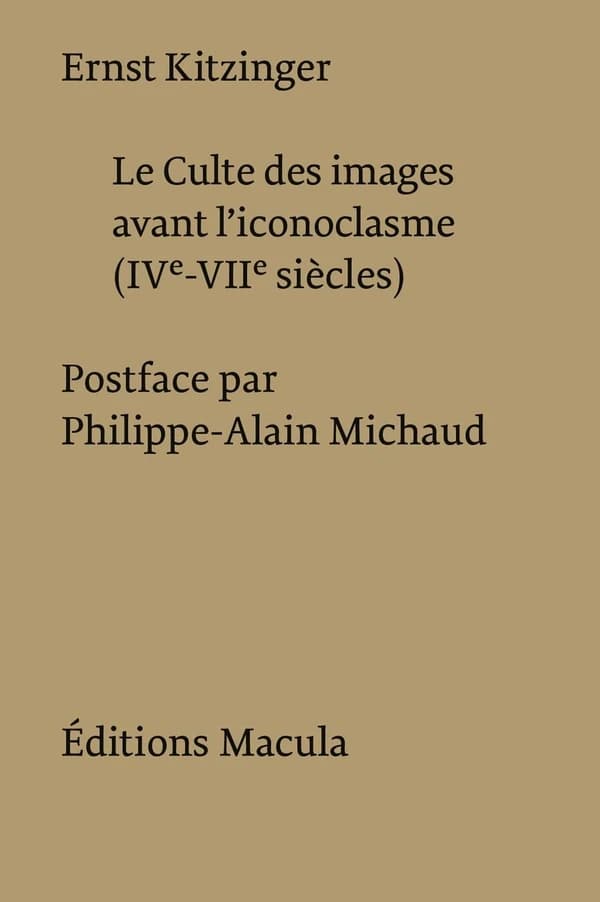 Le culte des images avant l'iconoclasme, IVe-VIIe siècles ([Nouvelle éd. corrigée et augmentée]) Ernst Kitzinger ; traduction par Philippe-Alain Michaud