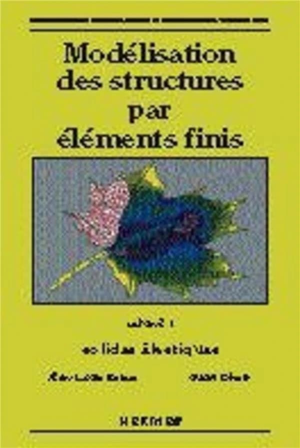 Modélisation des structures par éléments finis. Volume 1, Solides élastiques