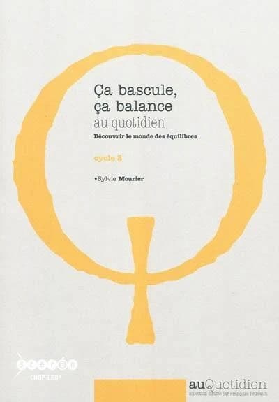 Ça bascule, ça balance au quotidien : découvrir le monde des équilibres : cycle 2