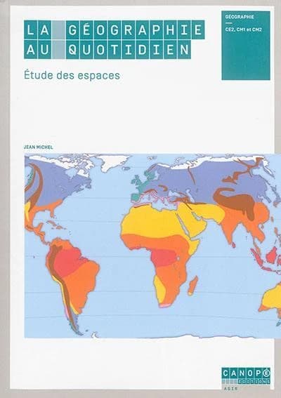 La géographie au quotidien : étude des espaces : CE2, CM1, CM2