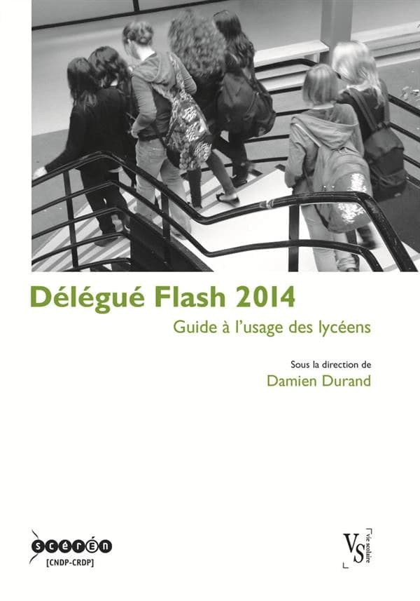 Délégué flash 2014 : guide à l'usage des lycéens (35e éd.) sous la direction de Damien Durand