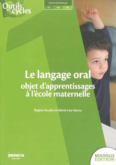 Le langage oral, objet d'apprentissages à l'école maternelle ([Nouvelle éd.]) Régine Heudre et Marie-Lise Hernu