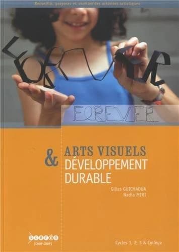 Arts visuels & développement durable : cycles 1, 2, 3 & collège