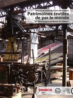 Patrimoines textiles de par le monde : [en Champagne-Ardenne et ailleurs] : actes du colloque international de l'APIC organisé à Sedan-Mouzon en 2007