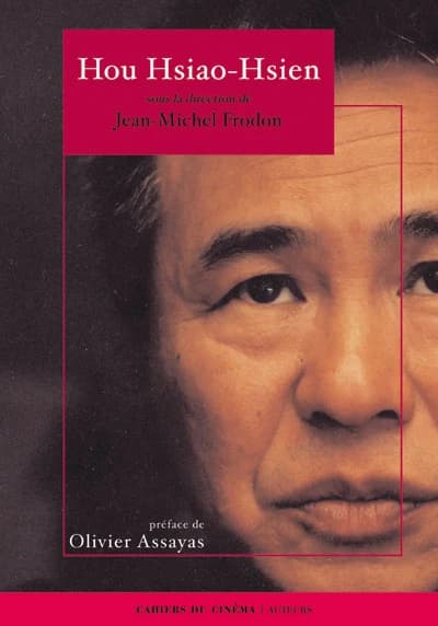 Hou Hsiao-hsien (Éd. augmentée) textes de Alain Bergala, Emmanuel Burdeau, Peggy Chiao... [et al.] ; sous la direction de Jean-Michel Frodon ; préface par Olivier Assayas