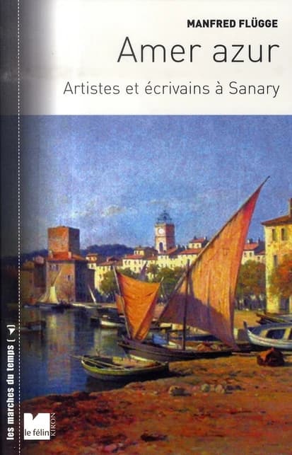 Amer azur : artistes et écrivains à Sanary