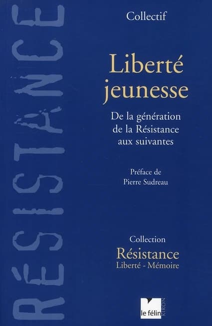 Liberté jeunesse : de la génération de la Résistance aux suivantes : 10e anniversaire de Résistance-liberté-mémoire