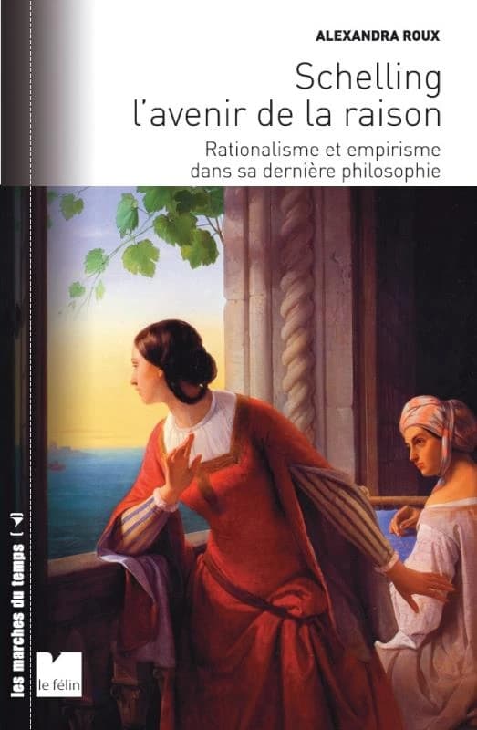 Schelling l'avenir de la raison : rationalisme et empirisme dans sa dernière philosophie
