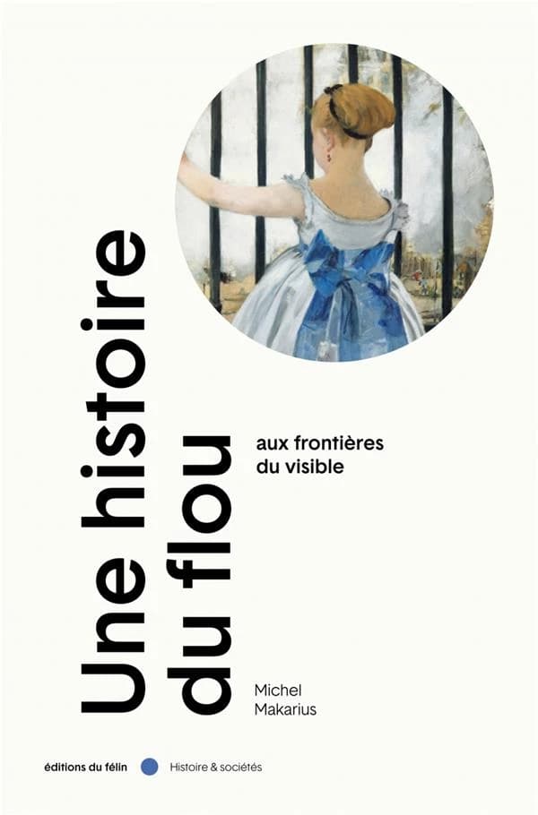 Une histoire du flou : aux frontières du visible ([Nouvelle éd.]) Michel Makarius ; avant-propos d'Olivier Schefer