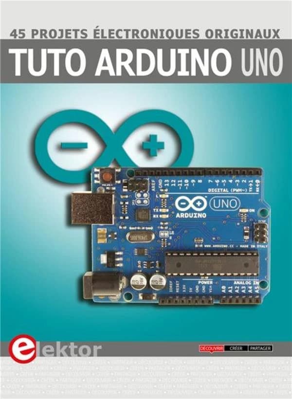 Tuto Arduino uno : 45 projets électroniques originaux
