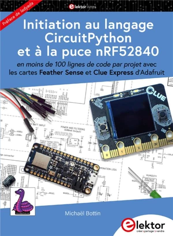 Initiation au langage CircuitPython et à la puce nRF52840 : en moins de 100 lignes de code par projet : avec les cartes Feather Sense et Clue Express d'Adafruit