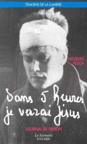 Dans 5 heures, je verrai Jésus ! : journal de prison (5e éd. rev. et complétée) Jacques Fesch ; [préf. par André Manaranche et Daniel-Ange]